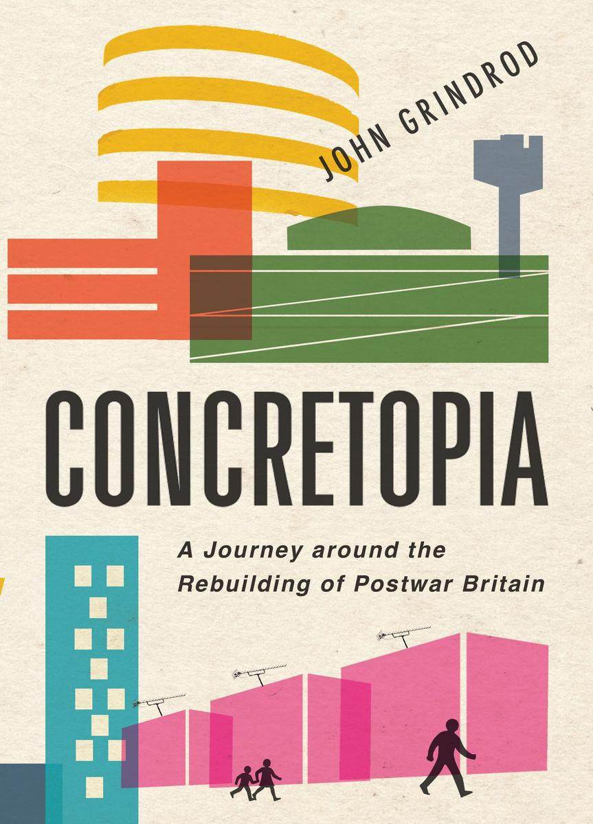 Concretopia: A Journey around the Rebuilding of Postwar Britain