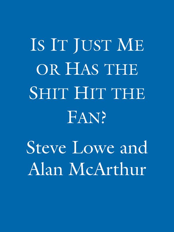 Is It Just Me or Has the Shit Hit the Fan?: Your Hilarious New Guide to Unremitting Global Misery