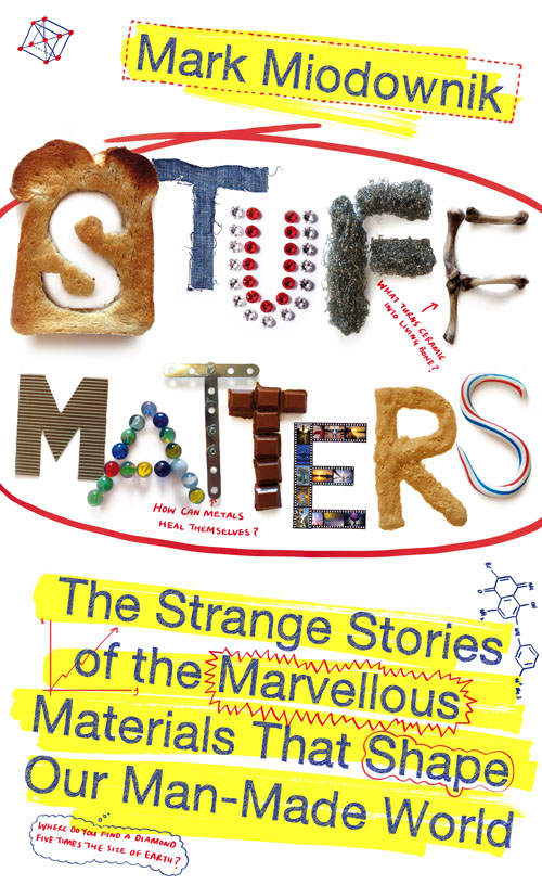Stuff Matters: The Strange Stories of the Marvellous Materials that Shape Our Man-made World