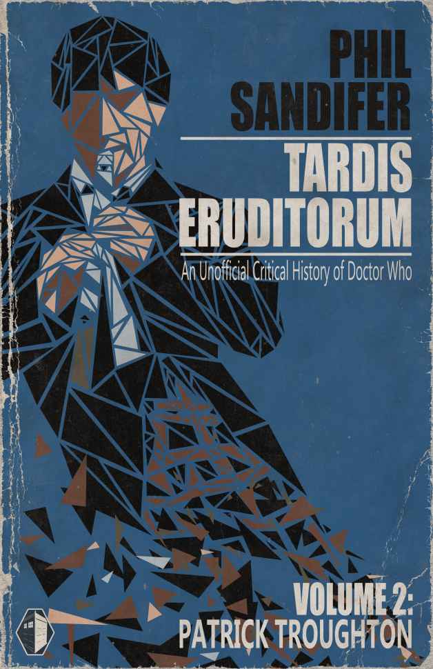 TARDIS Eruditorum - An Unauthorized Critical History of Doctor Who Volume 2: Patrick Troughton