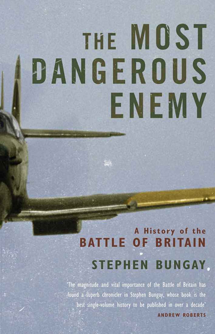 Most Dangerous Enemy: A History of the Battle of Britain