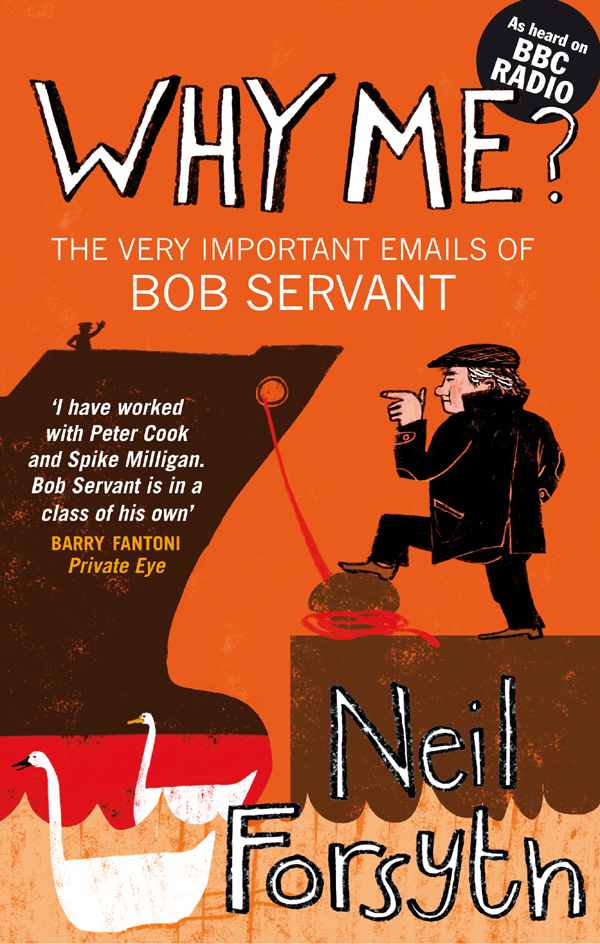 Why Me?: The Very Important Emails of Bob Servant (Bob Servant 3)